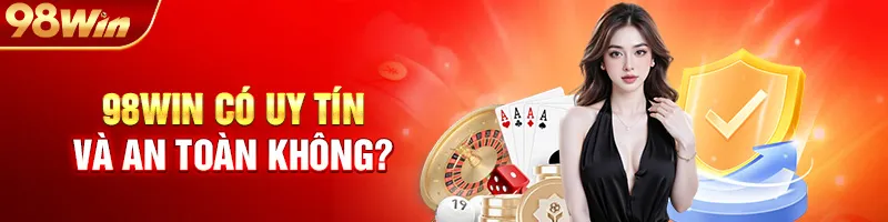 98Win Có Uy Tín Và An Toàn Không?