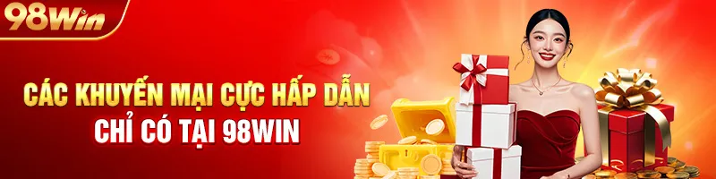Các Khuyến Mại Cực Hấp Dẫn Chỉ Có Tại 98WIN