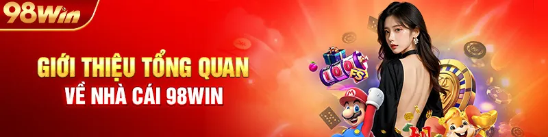 Giới Thiệu Tổng Quan Về Nhà Cái 98Win