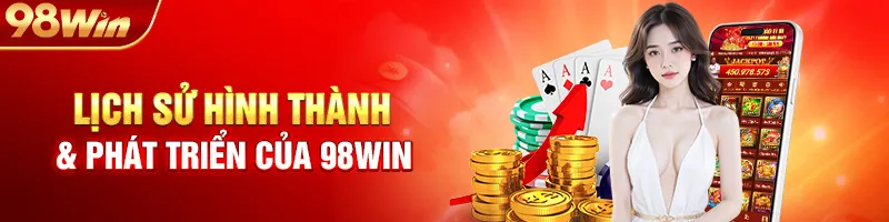 Lịch Sử Hình Thành & Phát Triển Của 98Win
