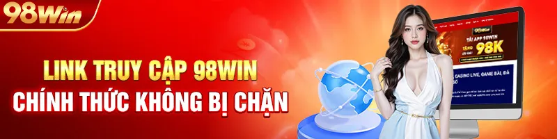 Link Truy Cập 98Win Chính Thức Không Bị Chặn